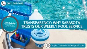 Transparency Why Sarasota Trusts Our Weekly Pool Service by Bella Pool and Spa of Sarasota