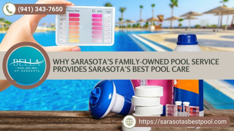 Why Sarasota’s Family-owned Pool Service Provides Sarasota’s Best Pool Care by Bella Pool and Spa of Sarasota