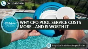 Why CPO Pool Service Costs More—and Is Worth It with Bella Pool and Spa of Sarasota